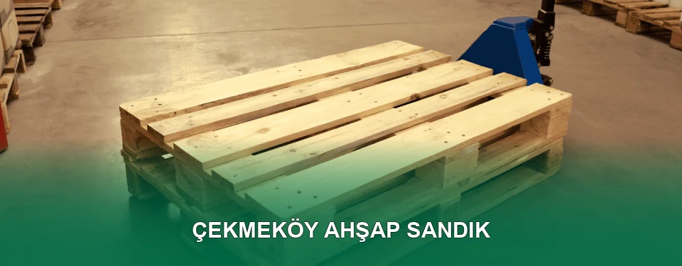 Çekmeköy Ahşap Sandık İmalatı
