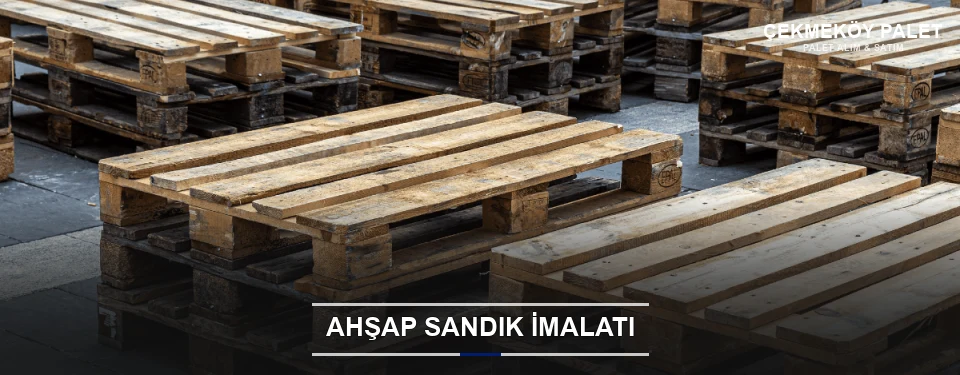 Çekmeköy Özel Üretim Ahşap Sandık