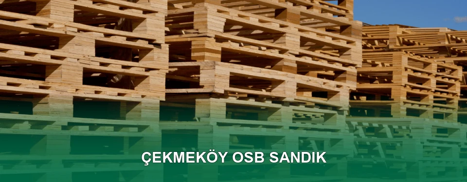 Çekmeköy OSB Sandık İmalatı
